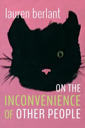 Writing Matters! Ser.: On the Inconvenience of Other People by Lauren Berlant...