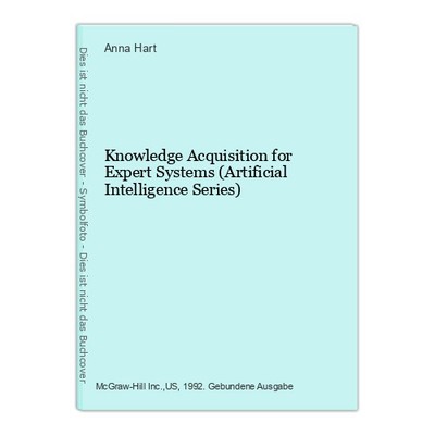 Knowledge Acquisition for Expert Systems (Artificial Intelligence Series) Hart, 