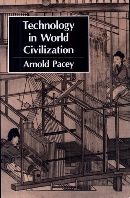 Technology in World Civilization: A Thousand-Year History by Pacey, Arnold, Acce