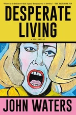 Desperate Living: A Screenplay