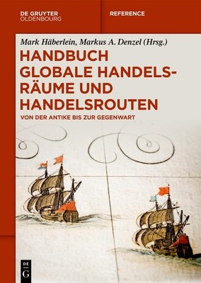 Handbuch Globale Handelsräume Und Handelsrouten (Hardback) de Gruyter Reference