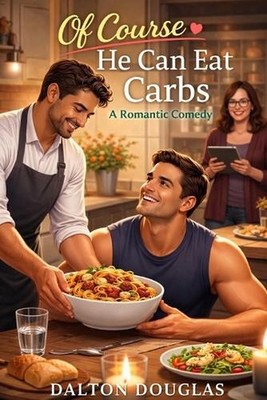 Of Course He Can Eat Carbs: A Romantic Comedy by Dalton Douglas Paperback Book