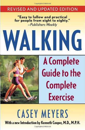Walking: A Complete Guide to the Complete Exercise - Meyers, Casey