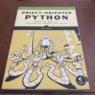 Object-Oriented Python : Master OOP by Building Games and GUIs by Irv Kalb 