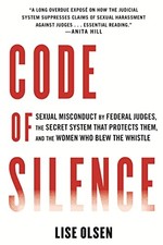 CODE OF SILENCE: SEXUAL MISCONDUCT BY FEDERAL JUDGES, THE By Lise Olsen **Mint**