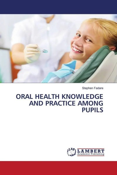 Stephen Fadare | Oral Health Knowledge AND Practice Among Pupils | Taschenbuch-image