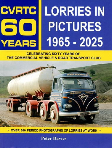 Lorries in Pictures 1965-2025 CVRTC 60th Anniversary Truck Book by Peter Davies