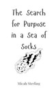 Micah Sterling The Search for Purpose in a Sea of Socks (Gebundene Ausgabe)