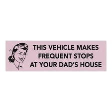 Funny Magnet, Vehicle Makes Frequent Stops At Your Dad's House, 10" x 3"