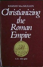 Christianizing the Roman Empire (A.D. 100-400) - Hardcover - GOOD