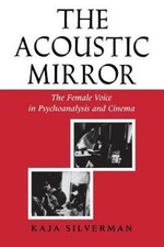 The Acoustic Mirror: The Female Voice in Psy... 9780253204745 by Silverman, Kaja