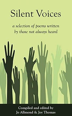 Silent Voices: A selection of poems written by those not always 