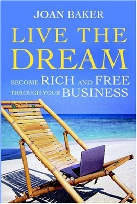 Live the Dream: Become rich and free through your business,Joan 