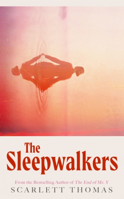 The Sleepwalkers by Scarlett Thomas (Hardback Book)