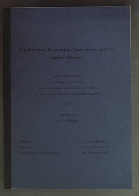 Employment Protection, Innovation and the Labor Market - Inaugural Dissertation.