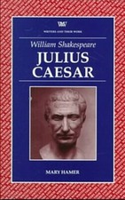 William Shakespeare: Julius Caesar (by Mary Hamer) [Writers & Their Work]