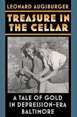 Treasure in the Cellar   A Tale of Gold in Depression Era Baltimore by L Augsbu