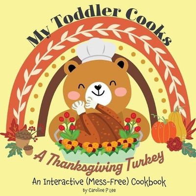 My Toddler Cooks A Thanksgiving Turkey - An Interactive (Mess-Free) Cookbook by