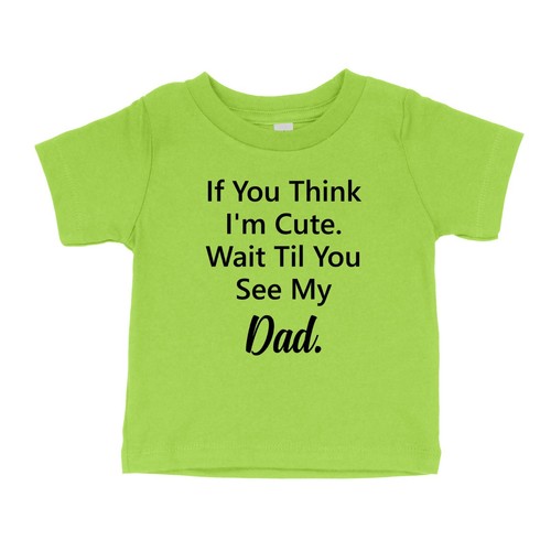 If You Think I'm Cute Toddler Kids Youth T-Shirt Humor Wait Til You See My Dad - Picture 17 of 17