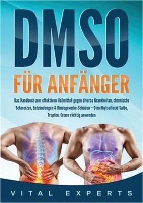 DMSO f�r Anf�nger: Das Handbuch zum effektiven Heilmittel gegen diverse Krankhei
