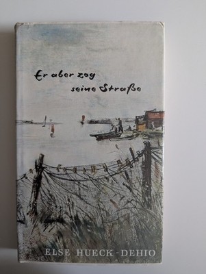Er aber zog seine Straße (von Else Hueck-Dehio), 1964