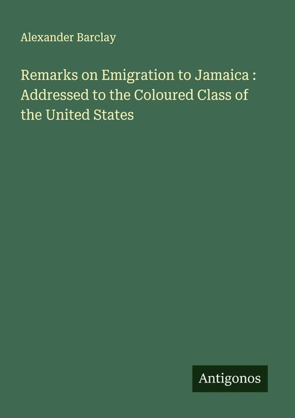 Alexander Barclay | Remarks On Emigration To Jamaica : Addressed To The...-image