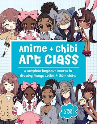 Anime + Chibi Art Class: A Complete Beginner Course in Drawing Manga Cuties + T
