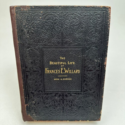 #ad The Beautiful Life of Frances E. Willard Anna A. Gordon 1898 Biography W.T.P.A. $59.99