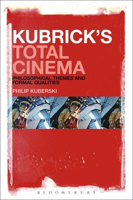 Kubrick's Total Cinema Philosophical Themes and Formal Qualities Philip Kuberski