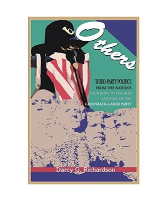 Others: Third-Party Politics from the Nation's Founding to the Rise and Fall of 