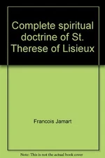 COMPLETE SPIRITUAL DOCTRINE OF ST. THERESE OF LISIEUX By Franciois Jamart *VG+*