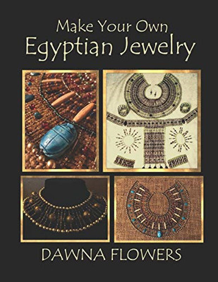 Make Your Own Egyptian Jewelry: Custom Fitted Ancient E - Paperback NEW Flowers,