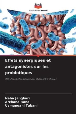 Effets synergiques et antagonistes sur les probiotiques by Neha Jangbari (French