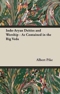 Indo-Aryan Deities and Worship - As Contained in the Rig Veda by Albert ...