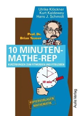 Prof. Dr. Brian Teaser - 10 Minuten-Mathe-Rep | Ulrike Klöckner | Deutsch | Buch