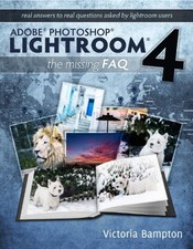 Adobe Photoshop Lightroom 4 - the Missing Faq - Real Answers to R