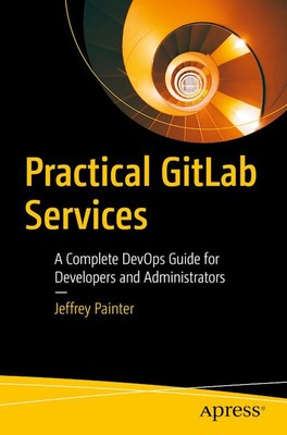 Practical GitLab Services  - Painter Jeffrey - Apress