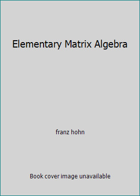 Elementary Matrix Algebra by franz hohn