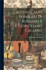 Alcuni Canti Popolari Di Rossano E Corigliano Calabro (Paperback or Softback)