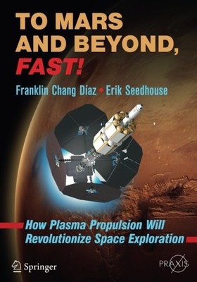 TO MARS AND BEYOND, FAST!: HOW PLASMA PROPULSION WILL By Chang Franklin VG