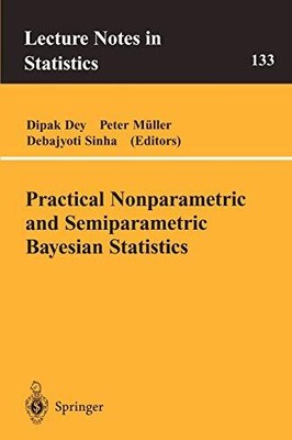 PRACTICAL NONPARAMETRIC AND SEMIPARAMETRIC BAYESIAN By Dipak D. Dey & Peter