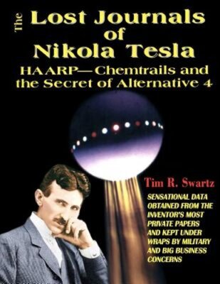 The Lost Journals of Nikola Tesla: Haarp - Chemtrails and the Secrets of: New