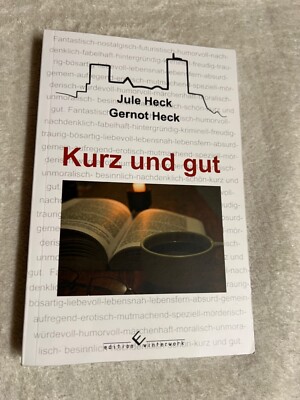 Kurz und gut: Kurzgeschichten von Gernot Heck und Jule Heck |   495