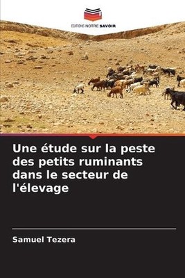 Une tude sur la peste des petits ruminants dans le secteur de l'levage by Samuel