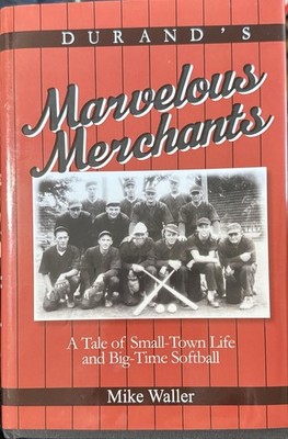 Durand's Marvelous Merchants: A Tale Of Small-Town Life And Big-Time Softbal...