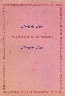 Marjorie Daw : [Erzählung]. Thomas B. Aldrich. [Dt. von Sauter] / Aegis-Zweispra