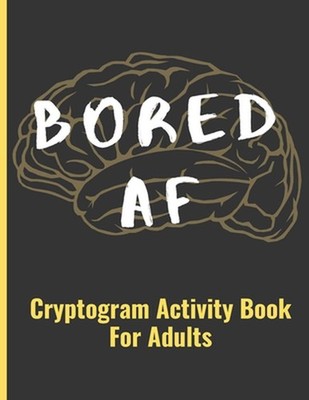 Bored AF: Cryptogram Activity Book For Adults by J.R. Carter Paperback Book