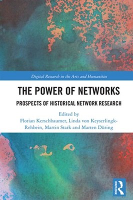 The Power of Networks: Prospects of Historical Network Research by Kerschbaumer