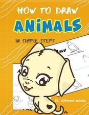 How To Draw Animals In Simple Steps: A Step-by-Step Drawing and Activity Book fo
