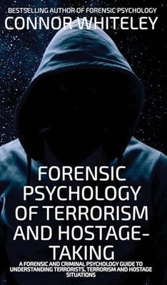 Connor Whiteley - Forensic Psychology Of Terrorism And Hostage-Taking  - G245z